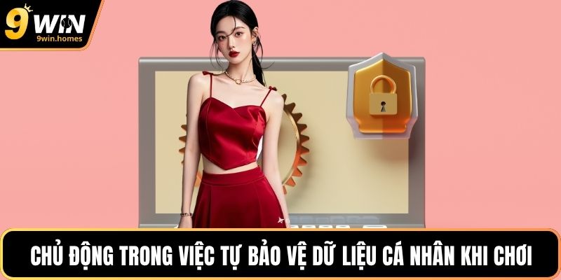 Chủ động trong việc tự bảo vệ dữ liệu cá nhân khi chơi