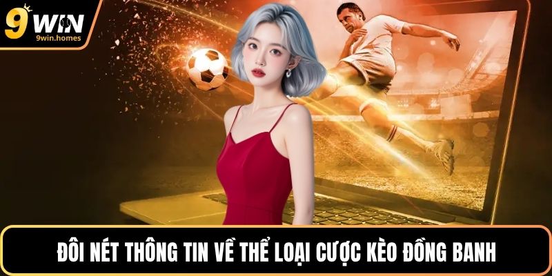 Đôi nét thông tin về thể loại cược kèo đồng banh