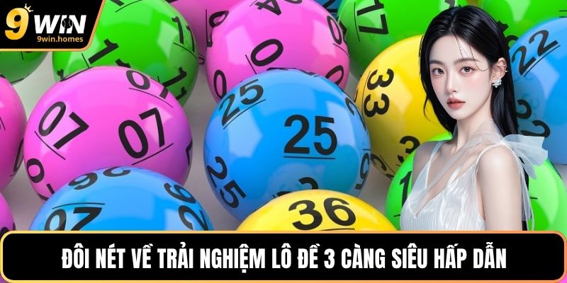 Đôi nét về trải nghiệm lô đề 3 càng siêu hấp dẫn