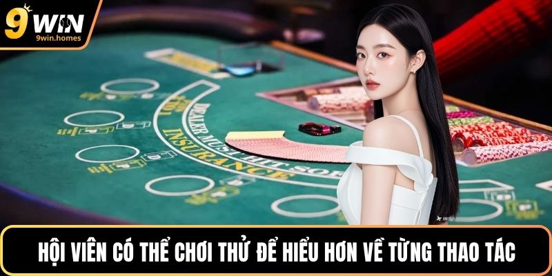 Hội viên có thể chơi thử để hiểu hơn về từng thao tác