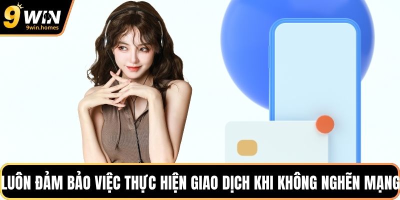 Luôn đảm bảo việc thực hiện giao dịch khi không nghẽn mạng