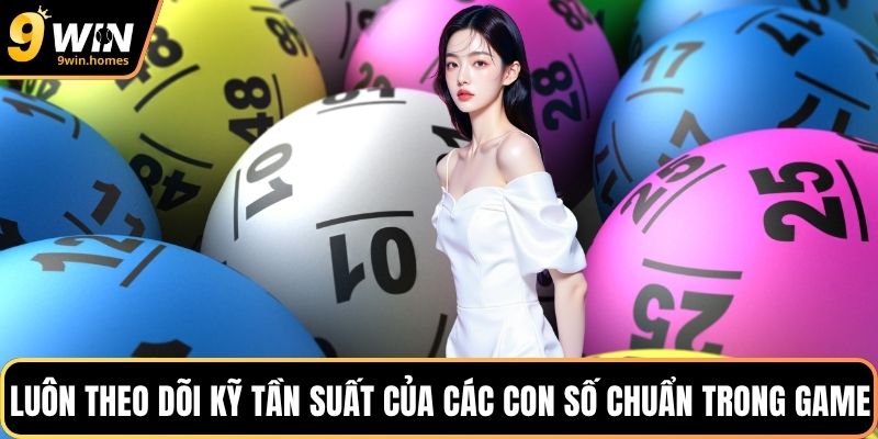 Luôn theo dõi kỹ tần suất của các con số chuẩn trong game