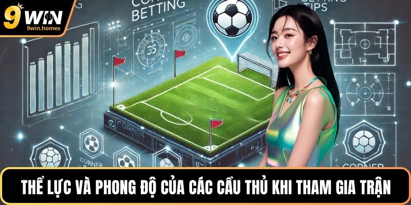 Thể lực và phong độ của các cầu thủ khi tham gia trận