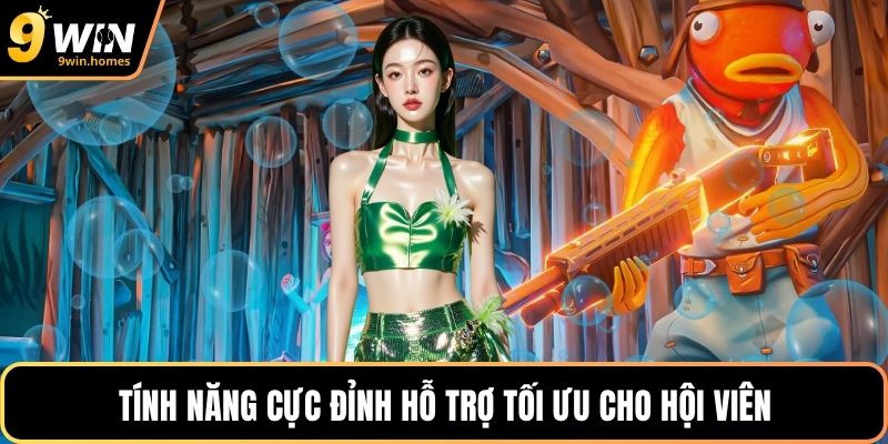 Tính năng cực đỉnh hỗ trợ tối ưu cho hội viên