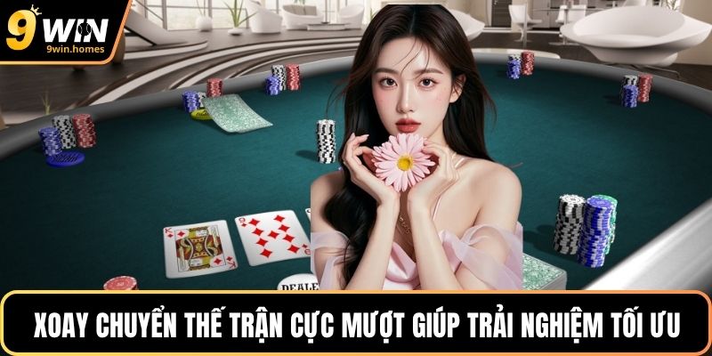 Xoay chuyển thế trận cực mượt giúp trải nghiệm tối ưu